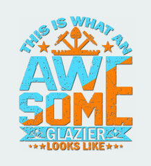AWESOME GLAZIER T- SHIRT DESIGN.