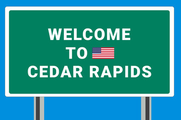 City of Cedar Rapids. Welcome to Cedar Rapids. Greetings upon entering American city. Illustration from Cedar Rapids logo. Green road sign with USA flag. Tourism sign for motorists