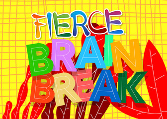 Fierce Brain Break. Word written with Children's font in cartoon style.