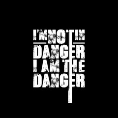I'm Not In Danger I'm The Danger T-Shirt Design