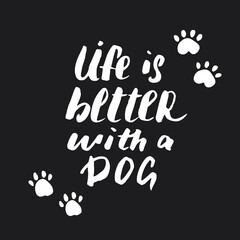 Life is better with a dog lettering quote.Positive motivation phrase with dog paw. vector illustration