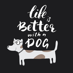 Life is better with a dog lettering quote.Positive motivation phrase with dog paw. vector illustration