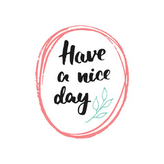 Have a nice day lettering handwritten sign, Hand drawn grunge calligraphic text. Vector illustration