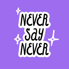 Never say never vector inscription. Doodle hand-drawn style with a stroke like in a sticker.
