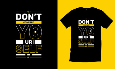 Don't compare yourself. Typography t shirt design for prints, appeal, vector, art, illustration, typography, poster, template, trendy black tee shirt design.