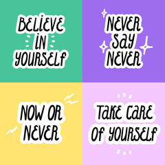 Believe in yourself, never say never, now or never, take care of yourself. Vector set with motivational phrases.