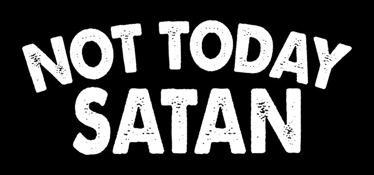 Not Today Satan. Typography design vector
