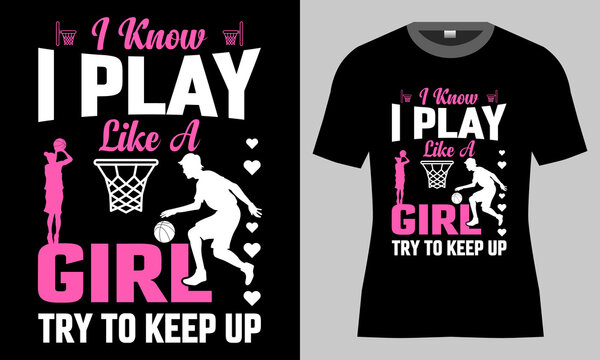 I Know I Play Like A Girl Try To Keep Up It's A Basketball Lover T-shirt Design. Are You Looking Basketball Gaming Tshirt For You? If Yes, Then You Are In The Right Place. So Get This  Graphic T-shirt