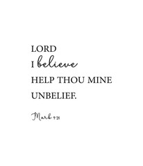 Obraz premium Lord I believe help thou mine unbelief, Mark 9:24, Bible Verse poster, scripture printable, Home wall decor, Christian banner, Baptism gift, motivational quote, vector illustration
