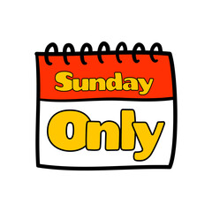 Phrase written sunday only, calendar