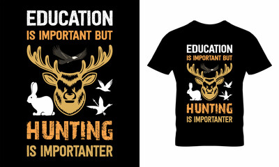 Education Is Important But Hunting Is Importanter T-Shirt Design