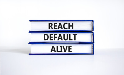 Reach default alive symbol. Concept words Reach default alive on books on a beautiful white table white background. Business, finacial and reach default alive concept.