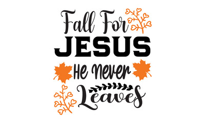 Fall for jesus he never leaves, Pumpkin T-shirt Design, svg, cute fall illustrations collection