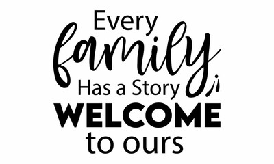 every family has a story welcome to ours SVG Design.