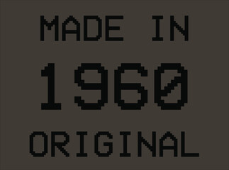 Made in year 1960 original pixel font. Vector for birthday year on dark background.