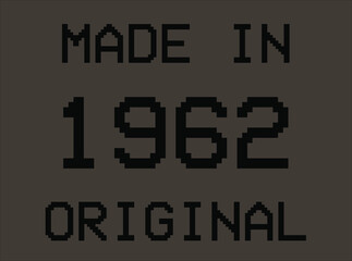 Made in year 1962 original pixel font. Vector for birthday year on dark background.