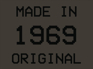 Made in year 1969 original pixel font. Vector for birthday year on dark background.