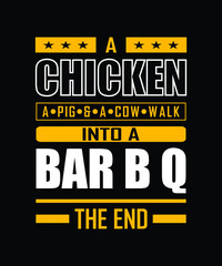 A chicken a pig and a cow walk into a bar b q the end, BBQ typography t shirt design 