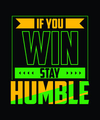 Typography t shirt design | If you win stay Humble 