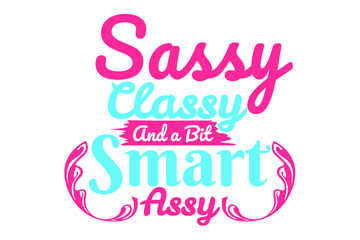 SVG Sassy Quotes - sassy classy and a bit smart assy