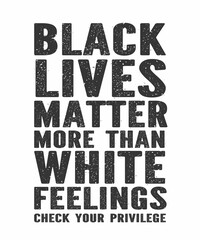 Black lives Matter More than White Feelingsis a vector design for printing on various surfaces like t shirt, mug etc.