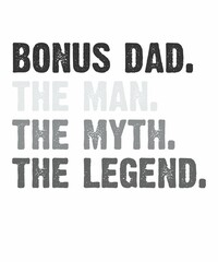 Bonus Dad The Man Myth Legend is a vector design for printing on various surfaces like t shirt, mug etc.