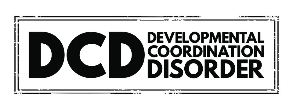 DCD Developmental Coordination Disorder - lifelong condition that makes it hard to learn motor skills and coordination, acronym text concept stamp