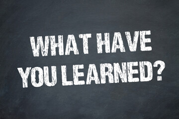 What have you learned?
