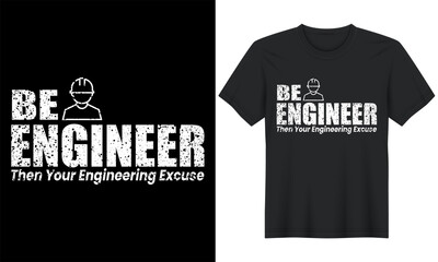 Be Engineer Then Your Engineering Excuse Shirt Printing, Funny Engineer T Shirts Design Vector, Typography Engineering T Shirt Design for Fashion Apparel Business.