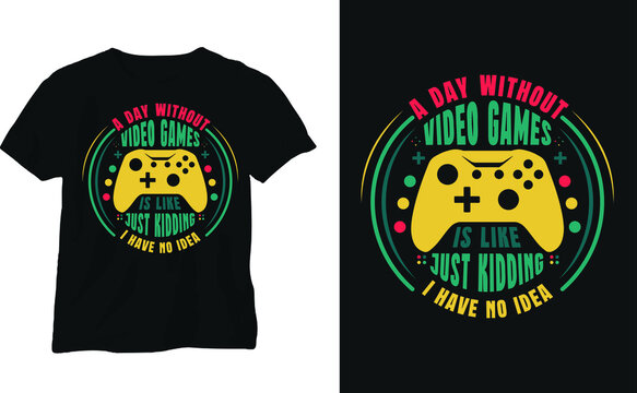A day without video games is just kidding I have no idea - Gamer's T-shirt and apparel design. Vector print, typography, poster, emblem, retro, 