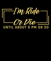 
I'm Ride Or Die