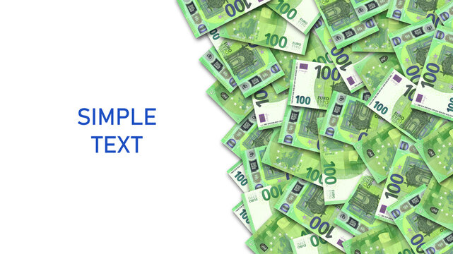 Financial European 3d illustration. A large heap of 100 euro banknotes. Empty white space on the left. Sample economic poster. Simple text