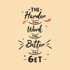The Harder You Work The Better You get. Motivational quote lettering