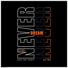 Never stop dreaming keep spirit typography slogan t-shirt, vector illustration