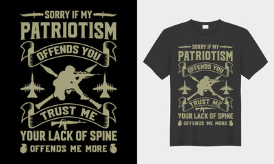 Sorry If My Patriotism Offends You trust me your lack of 
spine offends me more, Veteran typography t-shirt design.