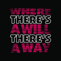 where there's a will there's a way quote design typography, vector design text illustration, poster, banner, flyer, postcard , sign, t shirt graphics, print etc