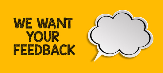 We Want Your Feedback written with blank speech bubble on yellow background
