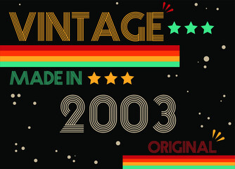 Vintage made in 2003 original retro font. Vector with birthday year on black background.