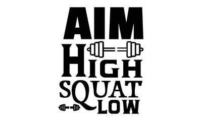 Aim high squat low, GYM t shirt design, svg, Motivational quote, Template for gym, t-shirt, cover, banner or your art works,  gym stickers design