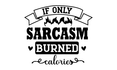 If only sarcasm burned calories, GYM t shirt design, svg, Inspiring Typography Creative Motivation Quote Poster Template, gym stickers design