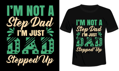 I'm Not a Step Dad I'm Just Dad Stepped Up Typography T-shirt Design