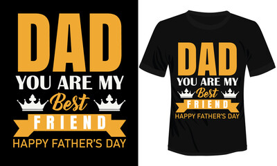 Dad, You are my Best Friend Happy Father's Day Typography T-shirt Design Vector Illustration