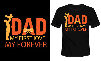 Dad My First Love My Forever Typography T-shirt Design Vector Illustration
