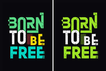 born to be free t shirt design. motivational quotes with modern shirt graphics, typography, t-shirt, lettering, print, slogan.