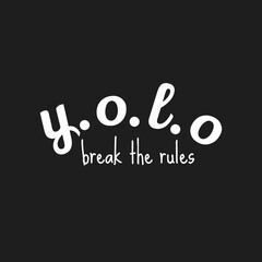 Y.O.L.O (You Only Live Once) Break the Rules quote with Black Background for Label and Sticker Printing