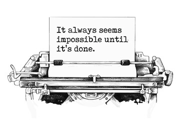 It always seems impossible until it's done. Vector quote.
