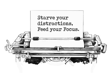 Starve your distractions, Feed your Focus. Vector quote.