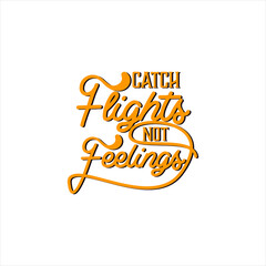 Catch flights not feelings text art Calligraphy simple yellow color typography design