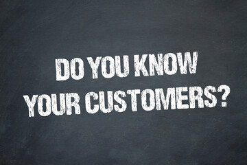 Do you know your Customers?