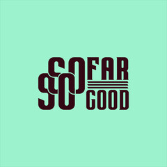 so Far so Good, quote text art Calligraphy unique typography design